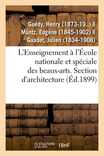 Stock image for L'Enseignement  l'cole Nationale Et Spciale Des Beaux-Arts. Section d'Architecture. Admission: 2e Classe, 1re Classe, Diplme-Prix de l'Acadmie Et . Avec Leur Expos Pratique (French Edition) for sale by Lucky's Textbooks