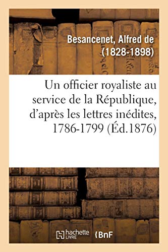 Beispielbild fr Un Officier Royaliste Au Service de la Rpublique: D'Aprs Les Lettres Indites Du Gnral de Dommartin, 1786-1799 (French Edition) zum Verkauf von Lucky's Textbooks