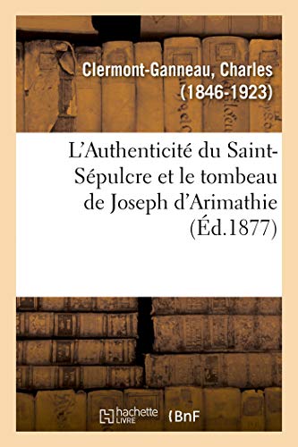 Stock image for L'Authenticit Du Saint-Spulcre Et Le Tombeau de Joseph d'Arimathie (French Edition) for sale by Lucky's Textbooks