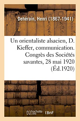 Beispielbild fr Un orientaliste alsacien, Daniel Kieffer, communication. Congrs des Socits savantes, 28 mai 1920 (French Edition) zum Verkauf von Lucky's Textbooks