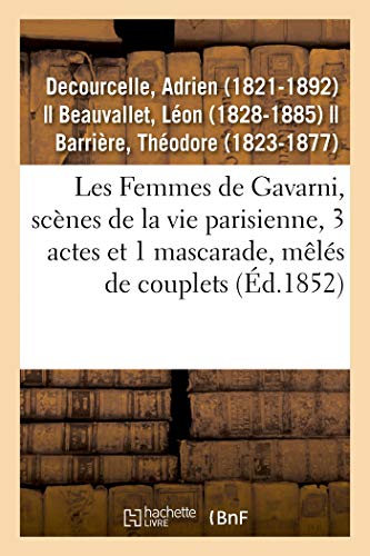 Imagen de archivo de Les Femmes de Gavarni, Scnes de la Vie Parisienne, 3 Actes Et 1 Mascarade, Mls de Couplets: Varits, Paris, 3 Juin 1852 (French Edition) a la venta por Lucky's Textbooks