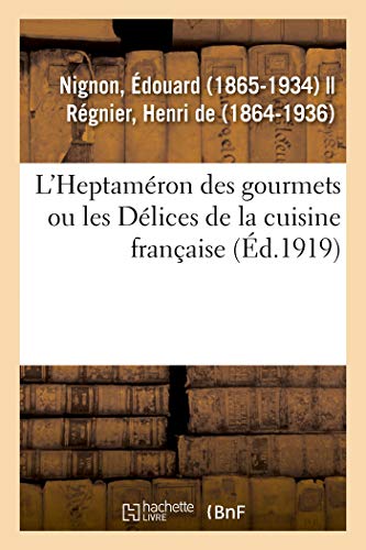 Imagen de archivo de L'Heptamron Des Gourmets Ou Les Dlices de la Cuisine Franaise (French Edition) a la venta por Books Unplugged