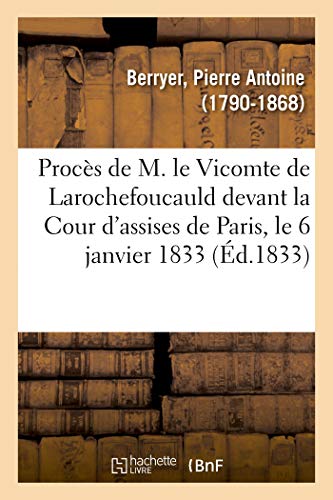 Beispielbild fr Procs de M. Le Vicomte de Larochefoucauld Devant La Cour d'Assises de Paris, Le 6 Janvier 1833: Dfense. Plaidoyer de M. Berryer. Articles Incrimins . Aujourd'hui Et Demain (French Edition) zum Verkauf von Book Deals