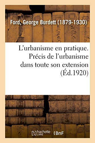 Stock image for L'Urbanisme En Pratique. Prcis de l'Urbanisme Dans Toute Son Extension: Pratique Compare En Amrique Et En Europe (French Edition) for sale by Lucky's Textbooks