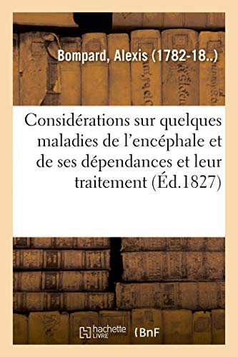 Beispielbild fr Considrations Sur Quelques Maladies de l'Encphale Et de Ses Dpendances: Sur Leur Traitement Et Notamment Sur Les Dangers de l'Emploi de la Glace (French Edition) zum Verkauf von Lucky's Textbooks