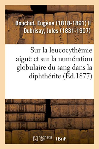 Imagen de archivo de Recherches Sur La Leucocythmie Aigu Et Sur La Numration Globulaire Du Sang Dans La Diphthrite: L'Angine Couenneuse Et Le Croup (French Edition) a la venta por Lucky's Textbooks