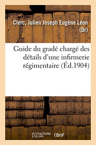 Stock image for Guide Du Grad Charg Des Dtails d'Une Infirmerie Rgimentaire (French Edition) for sale by Lucky's Textbooks