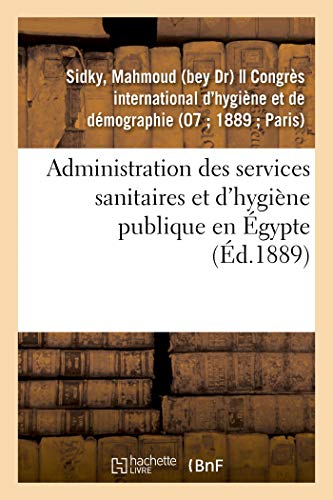 Stock image for Administration Des Services Sanitaires Et d'Hygine Publique En gypte (French Edition) for sale by Lucky's Textbooks