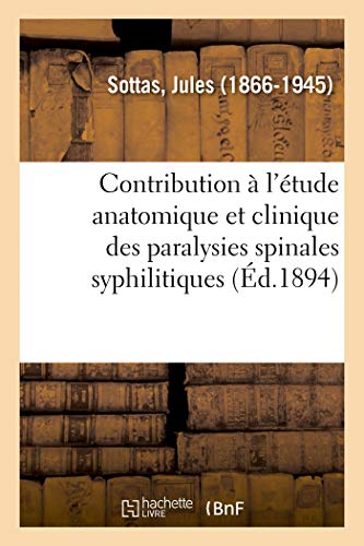 Stock image for Contribution  l'tude Anatomique Et Clinique Des Paralysies Spinales Syphilitiques (French Edition) for sale by Lucky's Textbooks