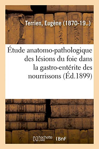 Stock image for tude Anatomo-Pathologique Des Lsions Du Foie Dans La Gastro-Entrite Des Nourrissons (French Edition) for sale by Lucky's Textbooks