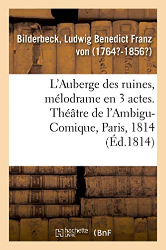 Stock image for L'Auberge Des Ruines, Mlodrame En 3 Actes,  Spectacle: Thtre de l'Ambigu-Comique, Paris, 23 Fvrier 1814 (French Edition) for sale by Lucky's Textbooks