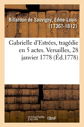 Stock image for Gabrielle d'Estres, Tragdie En 5 Actes. Versailles, 28 Janvier 1778 (French Edition) for sale by Lucky's Textbooks