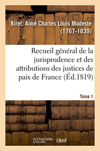 Stock image for Recueil Gnral Et Raisonn de la Jurisprudence Et Des Attributions Des Justices de Paix de France: Tome 1 (French Edition) for sale by Lucky's Textbooks