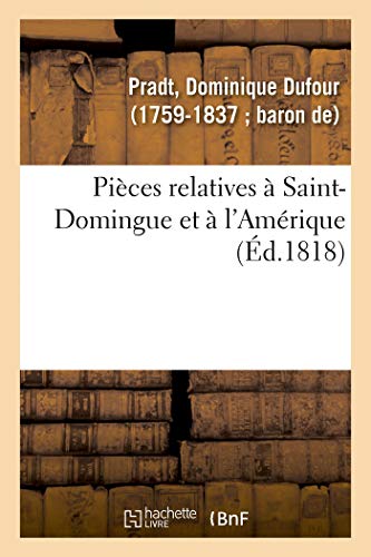 Beispielbild fr Pices Relatives  Saint-Domingue Et  l'Amrique: Pour Faire Suite  Ses Ouvrages Sur l'Amrique (French Edition) zum Verkauf von Lucky's Textbooks