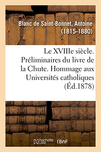 Imagen de archivo de Le Xviiie Sicle. Prliminaires Du Livre de la Chute. Hommage Aux Universits Catholiques (French Edition) a la venta por Lucky's Textbooks