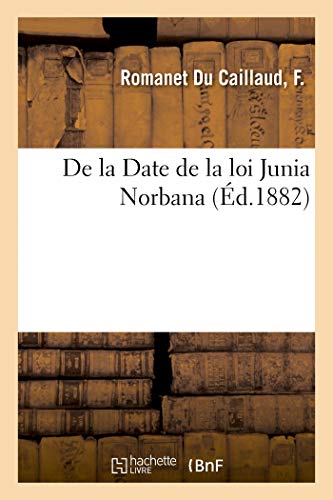 Stock image for de la Date de la Loi Junia Norbana (French Edition) for sale by Lucky's Textbooks