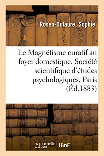 9782329139821: Le Magntisme curatif au foyer domestique. Rsum des causeries familires sur le magntisme: Socit Scientifique d'tudes Psychologiques, Paris, 1881 (Sciences)