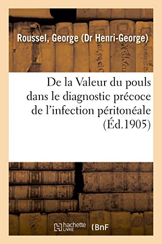 Stock image for de la Valeur Du Pouls Dans Le Diagnostic Prcoce de l'Infection Pritonale Conscutive: Aux Perforations Intestinales Et Considrations Sur Le . Pritonites Par Perforation (French Edition) for sale by Lucky's Textbooks