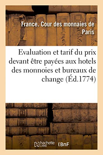 Imagen de archivo de Evaluation Et Tarif Du Prix Que Doivent tre Payes Aux Hotels Des Monnoies Et Bureaux de Change: Les Espces Et Matires d'Or Et d'Argent, Arrts Du . Des 15 Sept. Et 26 Dc. 1771 (French Edition) a la venta por Lucky's Textbooks