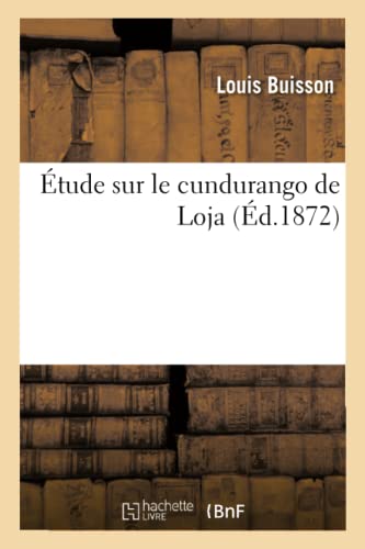 Stock image for tude Sur Le Cundurango de Loja: Prcde d'Une Notice Historique Et Botanique Prsente  l'Acadmie Des Sciences de Paris (French Edition) for sale by Lucky's Textbooks