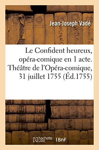 Beispielbild fr Le Confident heureux, opra-comique en 1 acte. Thtre de l'Opra-comique, 31 juillet 1755 (French Edition) zum Verkauf von Lucky's Textbooks