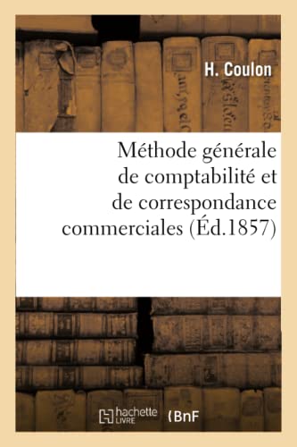 Stock image for Mthode Gnrale de Comptabilit Et de Correspondance Commerciales: Ou La Tenue Des Livres En Parties Doubles Raisonne Mathmatiquement (French Edition) for sale by Lucky's Textbooks