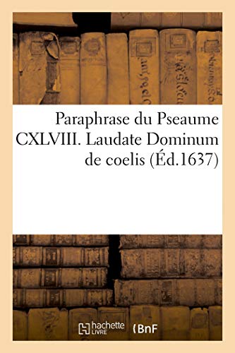Stock image for Paraphrase Du Pseaume CXLVIII. Laudate Dominum de Coelis (French Edition) for sale by Lucky's Textbooks