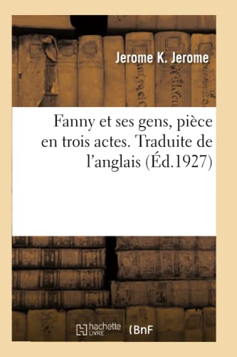 Stock image for Fanny Et Ses Gens, Pice En Trois Actes. Traduite de l'Anglais (French Edition) for sale by Lucky's Textbooks
