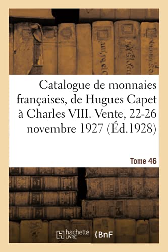 Stock image for Catalogue de Monnaies Franaises, de Hugues Capet  Charles VIII. Partie I: Vente, Bureaux de M. L. Ciani, Expert, 22-26 Novembre 1927 (French Edition) for sale by Lucky's Textbooks