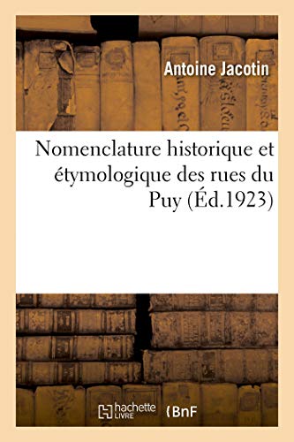 Stock image for Nomenclature Historique Et tymologique Des Rues Du Puy (French Edition) for sale by Lucky's Textbooks