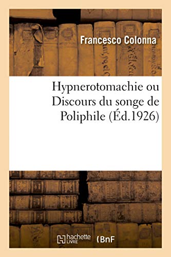Stock image for Hypnerotomachie Ou Discours Du Songe de Poliphile: Dduisant Comme Amour Le Combat  l'Occasion de Polia (French Edition) for sale by Books Unplugged