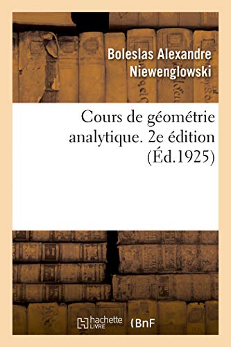 Stock image for Cours de gomtrie analytique 2e dition lves de la classe de mathmatiques spciales, des candidats aux coles du gouvernement for sale by PBShop.store US