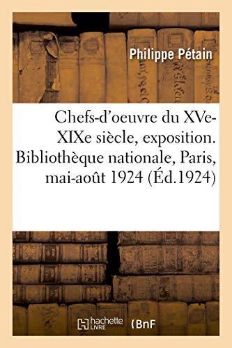 Beispielbild fr Choix de Chefs-d'Oeuvre Du Xve-Xixe Sicle, Exposition: Bibliothque Nationale, Paris, 19 Mai-1er Aot 1924 (French Edition) zum Verkauf von Lucky's Textbooks