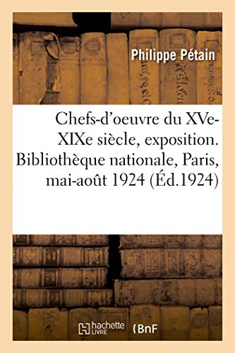 Stock image for Choix de Chefs-d'Oeuvre Du Xve-Xixe Sicle, Exposition: Bibliothque Nationale, Paris, 19 Mai-1er Aot 1924 (French Edition) for sale by Lucky's Textbooks