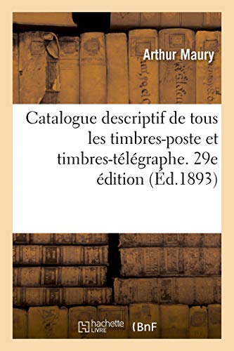 Stock image for Catalogue de Tous Les Timbres-Poste Et Timbres-Tlgraphe. 29e dition: Parus Jusqu'en 1889, Dates d'mission, Valeurs Et Couleurs, Prix Auxquels on Peut Se Les Procurer (French Edition) for sale by Lucky's Textbooks