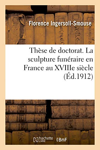 Imagen de archivo de Thse de Doctorat. La Sculpture Funraire En France Au Xviiie Sicle (French Edition) a la venta por Lucky's Textbooks