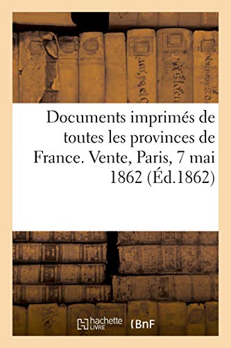 Stock image for Documents imprimes de toutes les provinces de France. Vente, Paris, 7 mai 1862 for sale by Chiron Media