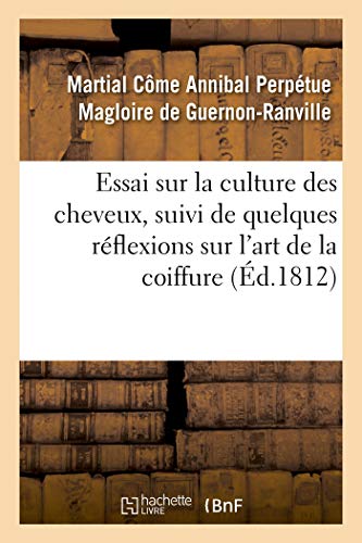 Stock image for Essai Sur La Culture Des Cheveux, Suivi de Quelques Rflexions Sur l'Art de la Coiffure (French Edition) for sale by Lucky's Textbooks