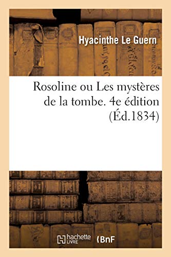 Beispielbild fr Rosoline Ou Les Mystres de la Tombe, Recueil Historique d'vnements Ncessitant Qu'on Prenne: Des Prcautions Pour Constater l'Intervalle s'coulant . Et La Mort Absolue (French Edition) zum Verkauf von Book Deals