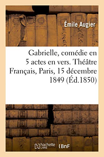 Stock image for Gabrielle, comdie en 5 actes en vers Thtre Franais, Paris, 15 dcembre 1849 for sale by PBShop.store US