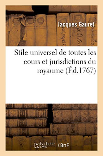 Imagen de archivo de Stile Universel de Toutes Les Cours Et Jurisdictions Du Royaume: Pour l'Instruction Des Matieres Civiles, Suivant l'Ordonnance de Louis XIV (French Edition) a la venta por Lucky's Textbooks