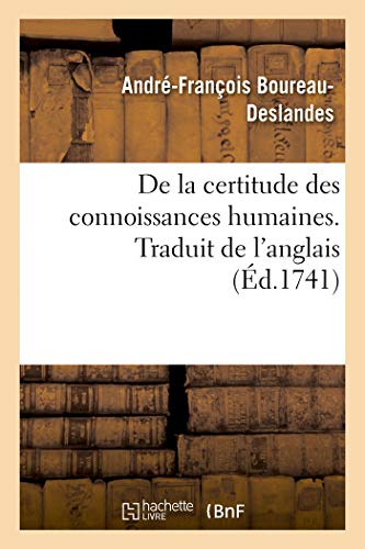 9782329225777: De la certitude des connoissances humaines ou Examen philosophique des diverses prrogatives: de la raison et de la foi, avec un parallle entre l'une et l'autre. Traduit de l'anglois