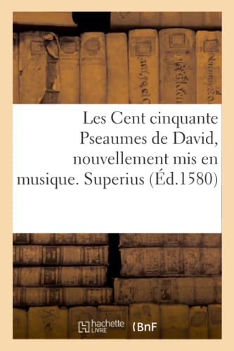 Imagen de archivo de Les Cent Cinquante Pseaumes de David, Nouvellement MIS En Musique. Superius (French Edition) a la venta por Lucky's Textbooks