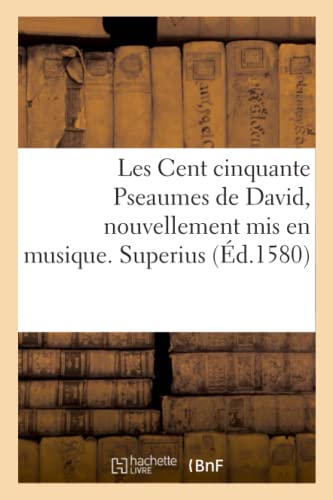 Stock image for Les Cent Cinquante Pseaumes de David, Nouvellement MIS En Musique. Superius (French Edition) for sale by Lucky's Textbooks