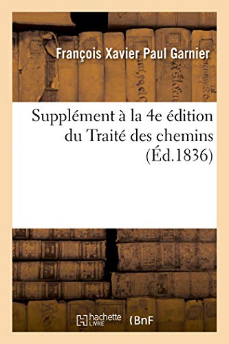 Beispielbild fr Supplment  La 4e dition Du Trait Des Chemins, Commentaire de la Loi Du 21 Mai 1836: Sur Les Chemins Vicinaux, Annotations Sur Les Chemins de Toutes Espces (French Edition) zum Verkauf von Lucky's Textbooks