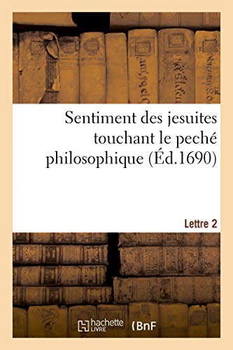 Beispielbild fr Sentiment Des Jesuites Touchant Le Pech Philosophique. Lettre 2 (French Edition) zum Verkauf von Books Unplugged