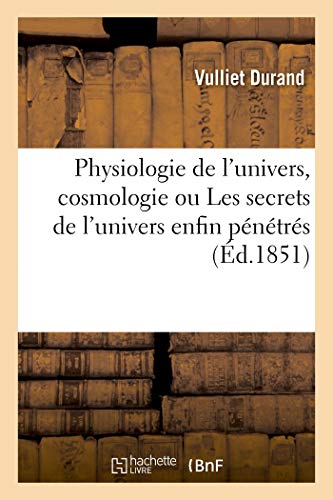 Stock image for Physiologie de l'Univers, Cosmologie Ou Les Secrets de l'Univers Enfin Pntrs (French Edition) for sale by Lucky's Textbooks