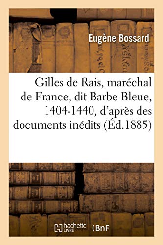 Imagen de archivo de Gilles de Rais, Marchal de France, Dit Barbe-Bleue, 1404-1440, d'Aprs Des Documents Indits (French Edition) a la venta por Lucky's Textbooks