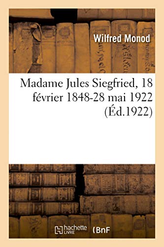 Stock image for Madame Jules Siegfried, 18 Fvrier 1848-28 Mai 1922: Discours Prononcs  Paris Le 31 Mai Et Au Havre Le 2 Juin 1922 (French Edition) for sale by Lucky's Textbooks