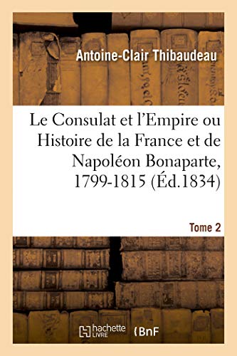 Stock image for Le Consulat et l'Empire ou Histoire de la France et de Napolon Bonaparte, 17991815 Tome 2 for sale by PBShop.store US